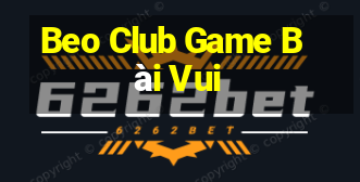 Beo Club Game Bài Vui