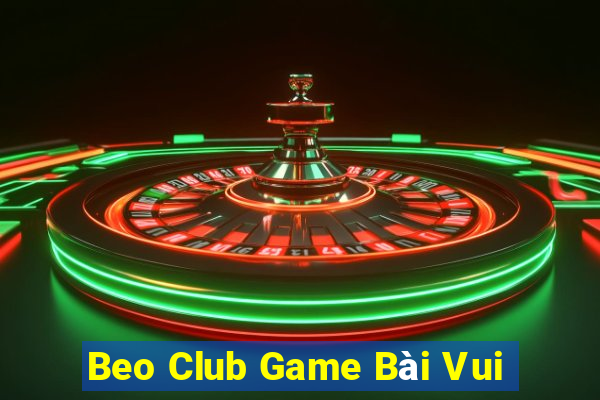 Beo Club Game Bài Vui