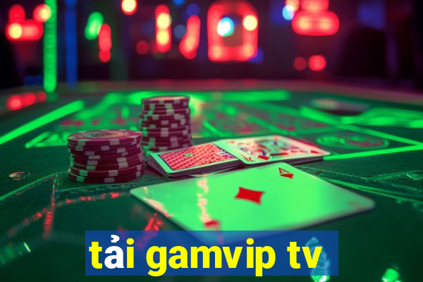 tải gamvip tv