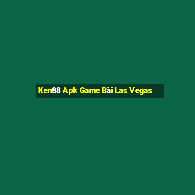 Ken88 Apk Game Bài Las Vegas