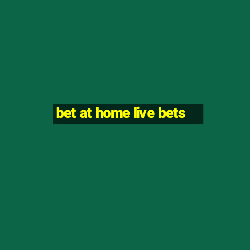 bet at home live bets