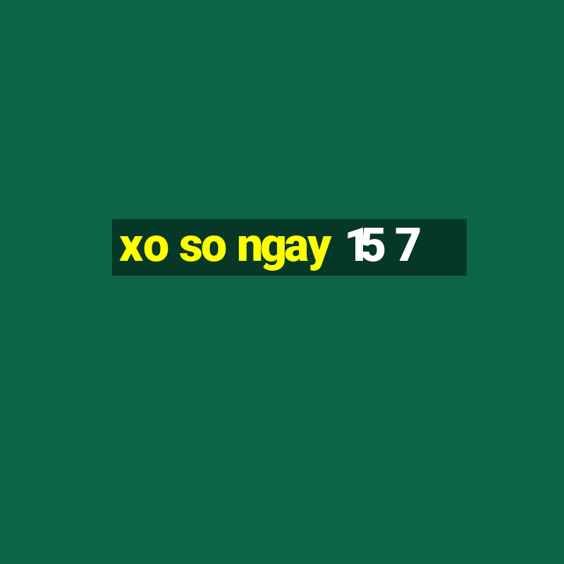 xo so ngay 15 7