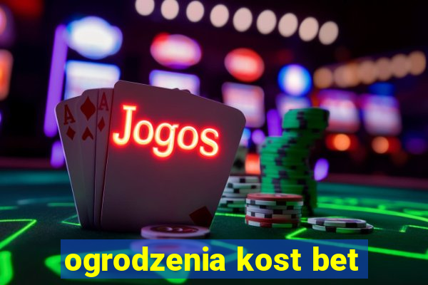 ogrodzenia kost bet