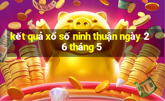 kết quả xổ số ninh thuận ngày 26 tháng 5