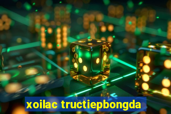 xoilac tructiepbongda