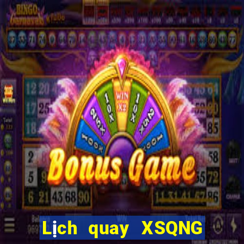 Lịch quay XSQNG ngày 9