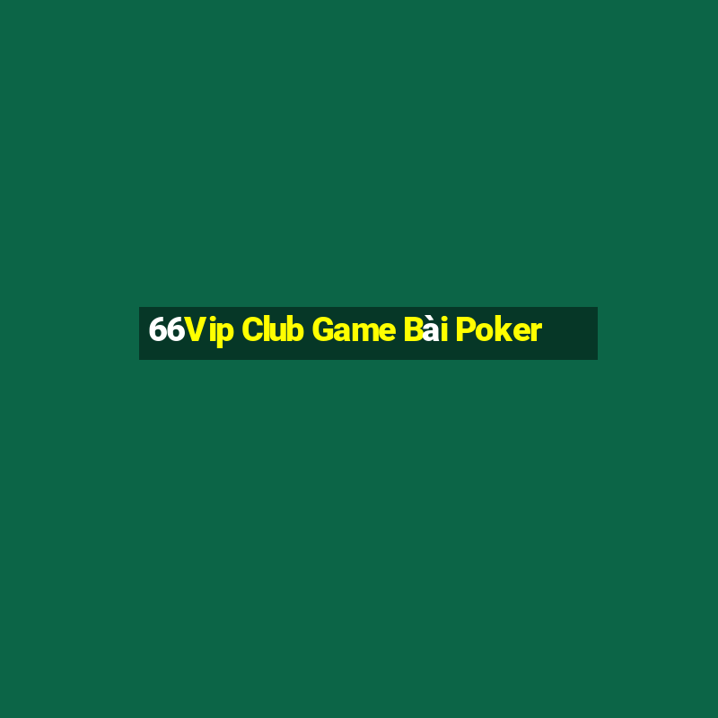 66Vip Club Game Bài Poker