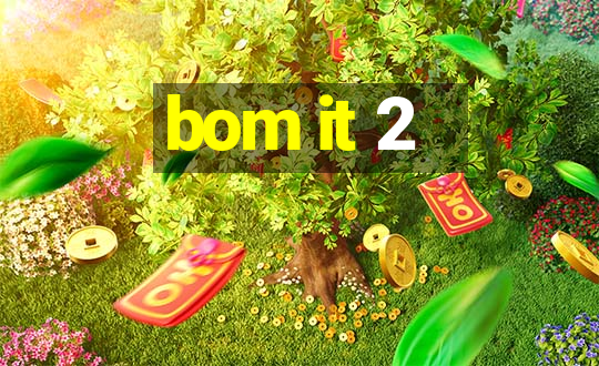 bom it 2