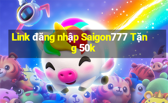 Link đăng nhập Saigon777 Tặng 50k