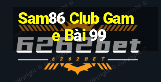 Sam86 Club Game Bài 99