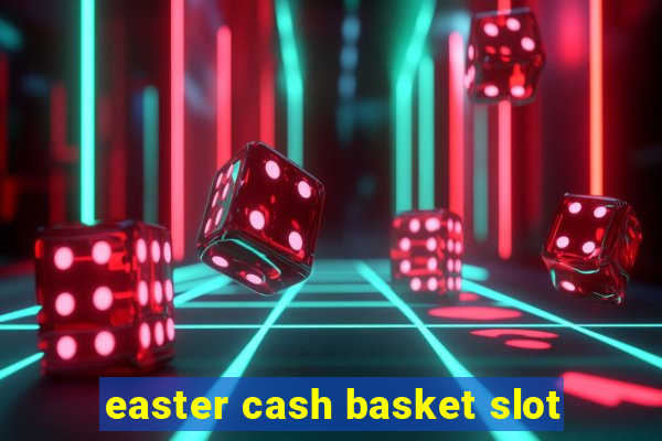 easter cash basket slot