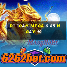 Dự Đoán MEGA 6 45 ngày 19