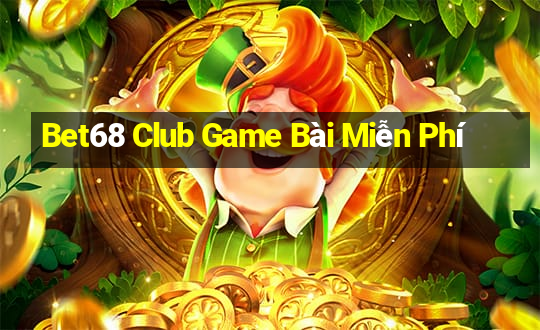 Bet68 Club Game Bài Miễn Phí