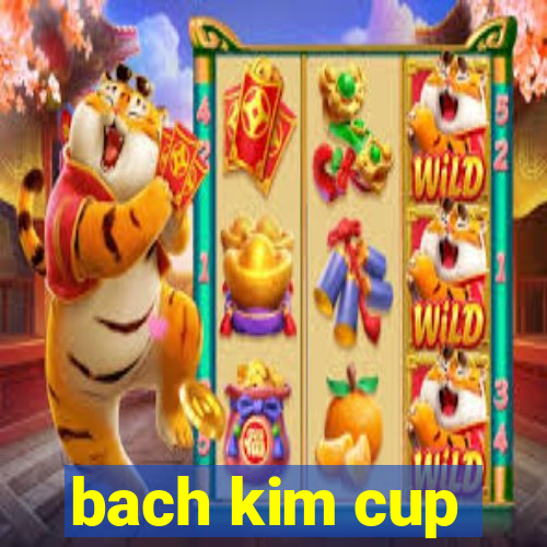 bach kim cup