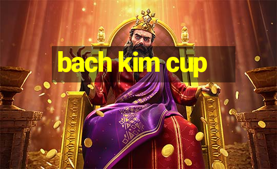 bach kim cup