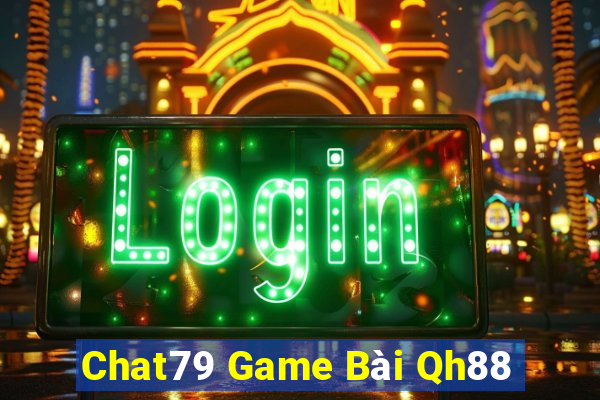 Chat79 Game Bài Qh88