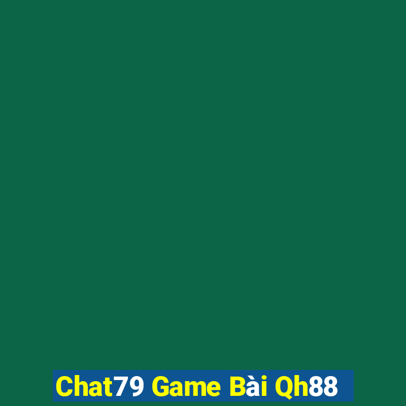 Chat79 Game Bài Qh88