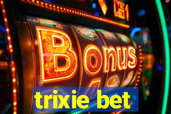 trixie bet