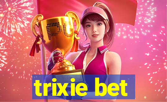 trixie bet