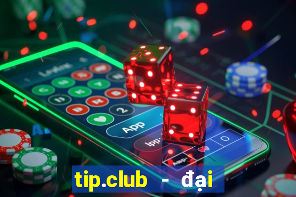 tip.club - đại gia game bai