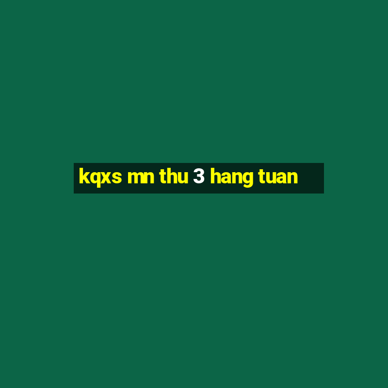 kqxs mn thu 3 hang tuan