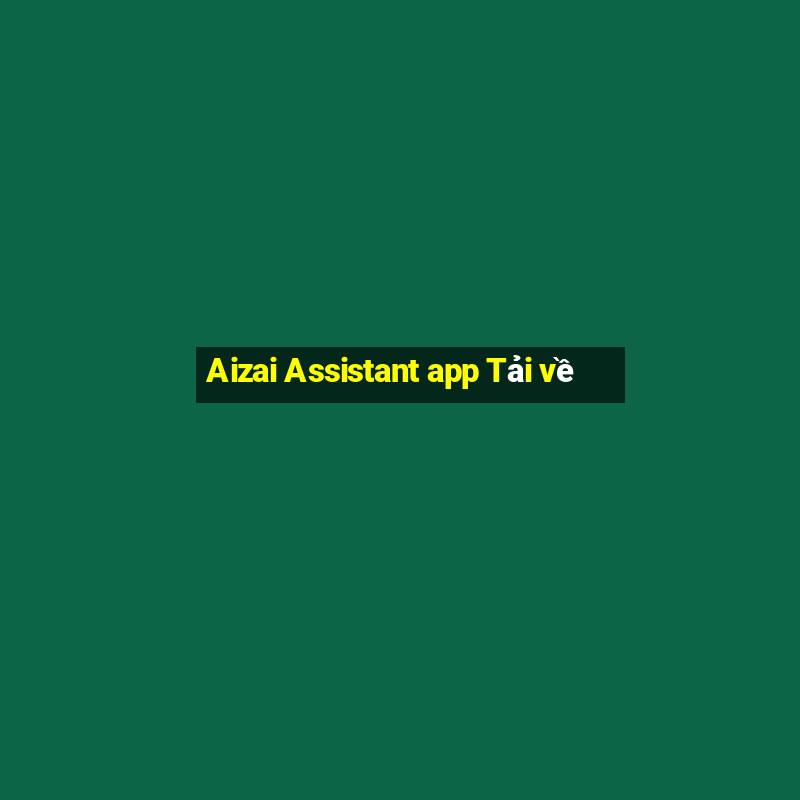 Aizai Assistant app Tải về