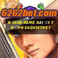 K Club Game Bài Đổi Thưởng Caovietnet