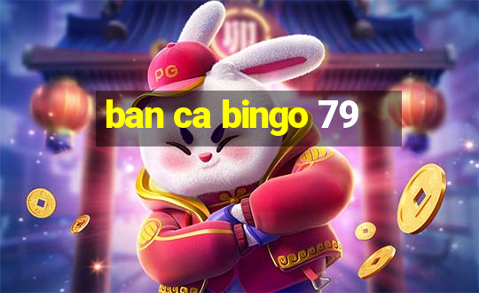 ban ca bingo 79