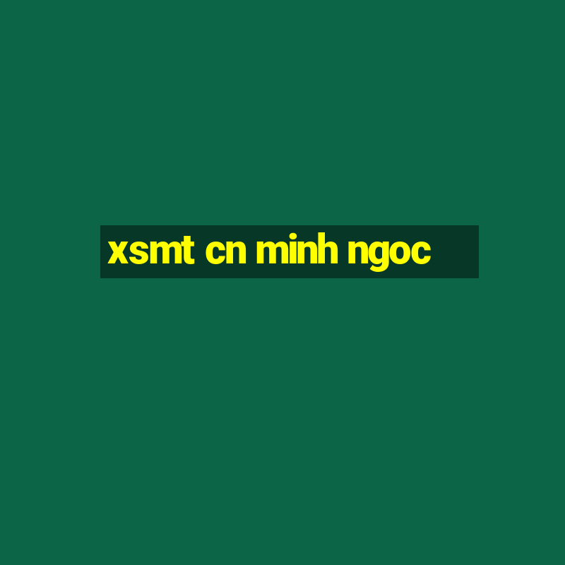 xsmt cn minh ngoc