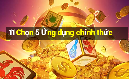 11 Chọn 5 Ứng dụng chính thức