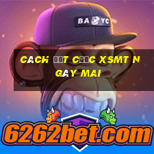 Cách đặt cược XSMT ngày mai