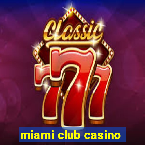 miami club casino