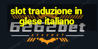 slot traduzione inglese italiano