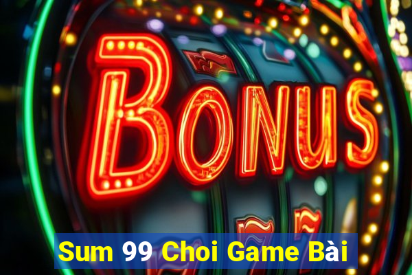 Sum 99 Choi Game Bài