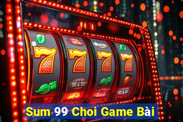 Sum 99 Choi Game Bài