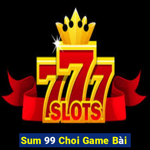 Sum 99 Choi Game Bài