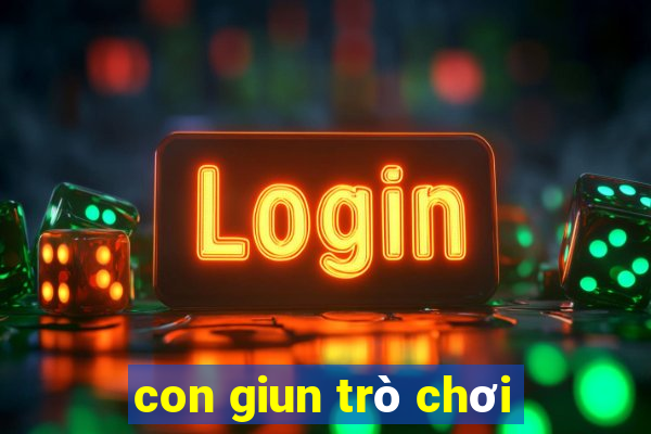 con giun trò chơi