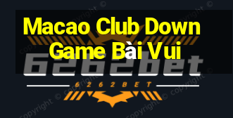 Macao Club Down Game Bài Vui