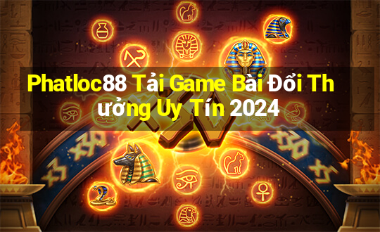 Phatloc88 Tải Game Bài Đổi Thưởng Uy Tín 2024