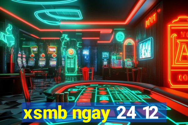 xsmb ngay 24 12