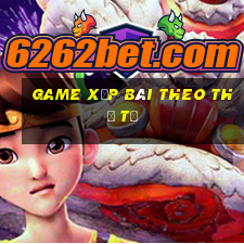 game xếp bài theo thứ tự