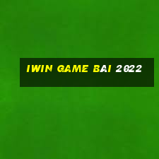 Iwin Game Bài 2022