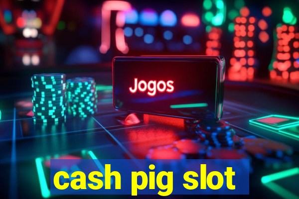 cash pig slot