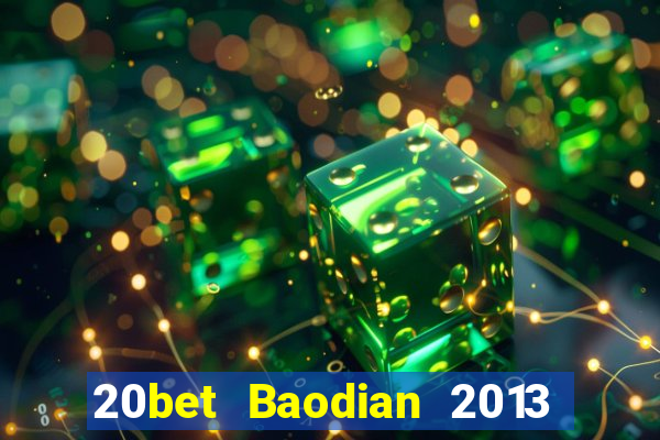 20bet Baodian 2013 phiên bản cũ