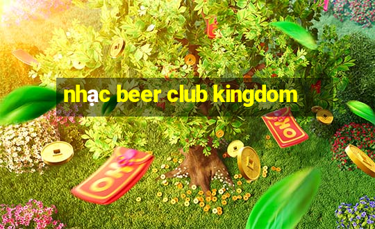 nhạc beer club kingdom