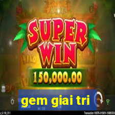 gem giai tri