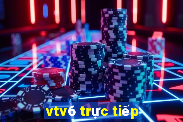 vtv6 trực tiếp