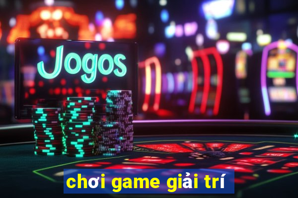 choi game giai tri