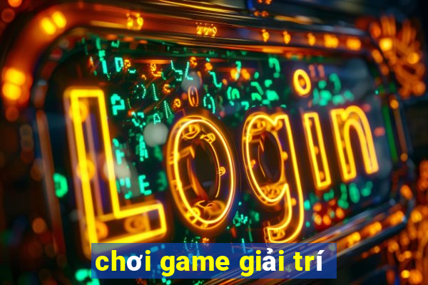 choi game giai tri