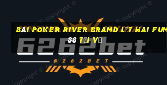 bài poker River Brand Lật hai Fun88 Tải về